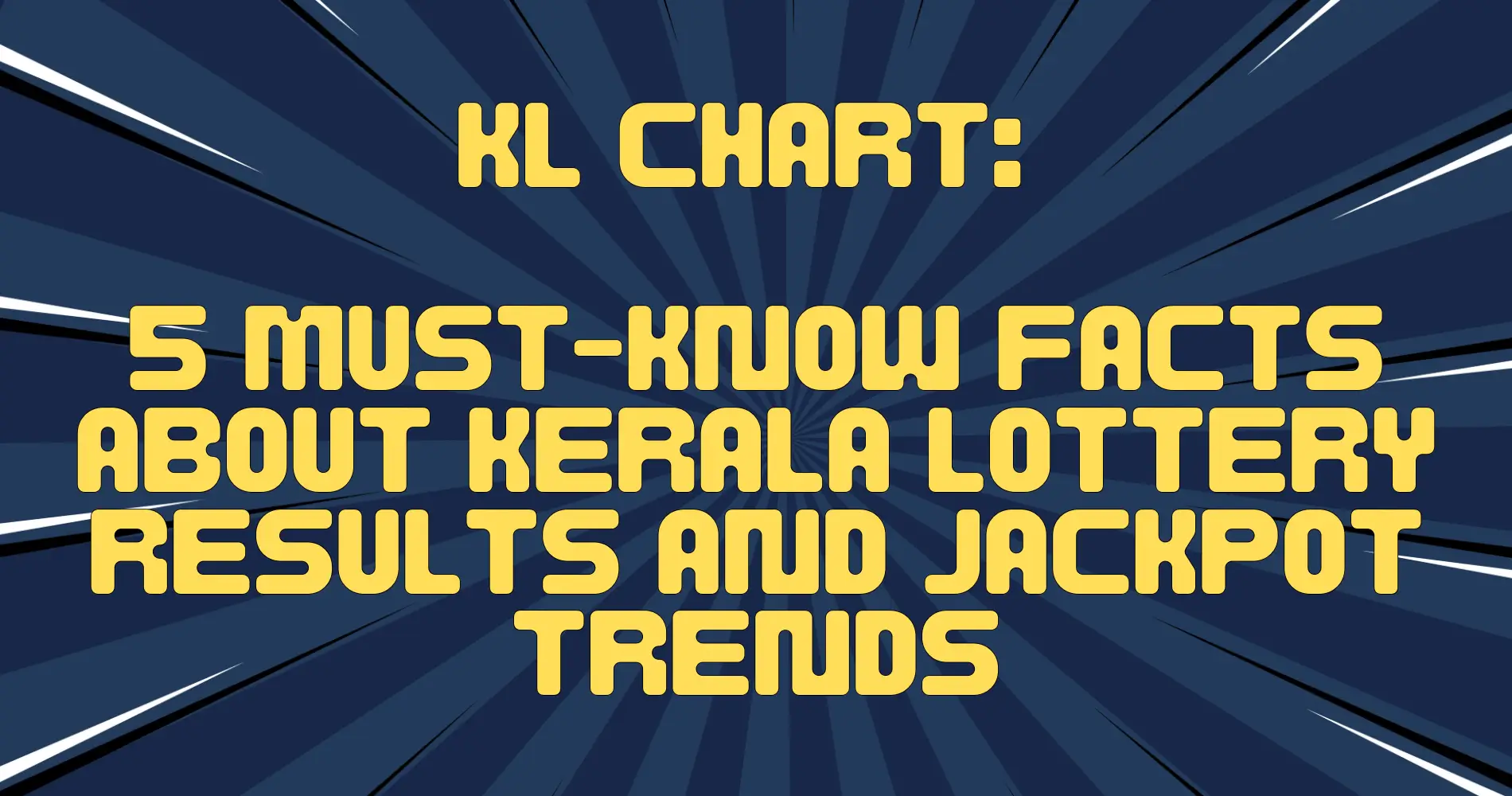KL Chart | 5 Must-Know Facts About Kerala Lottery Results and Jackpot Trends