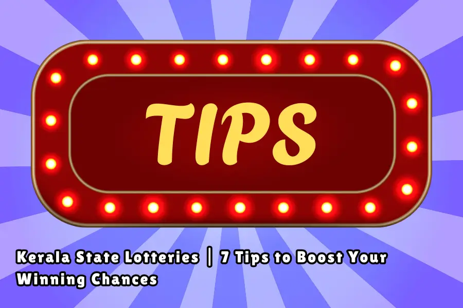 Kerala State Lotteries | 7 Tips to Boost Your Winning Chances