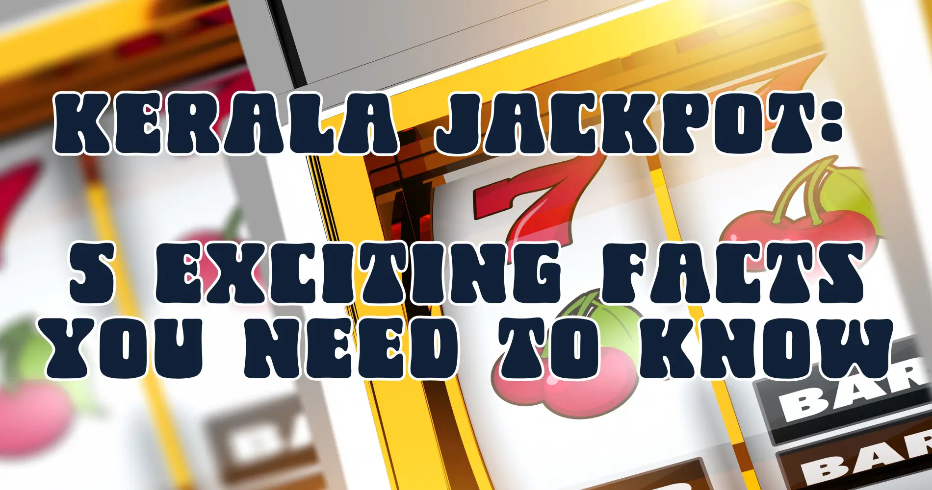 Kerala Jackpot | 5 Exciting Facts You Need to Know