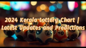2024 Kerala Lottery Chart Latest Updates and Predictions