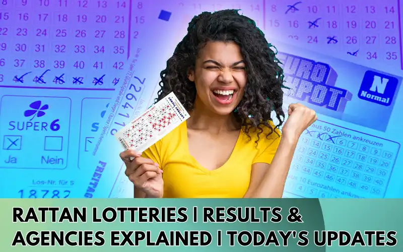 Rattan Lotteries | Results & Agencies Explained | Today’s Updates